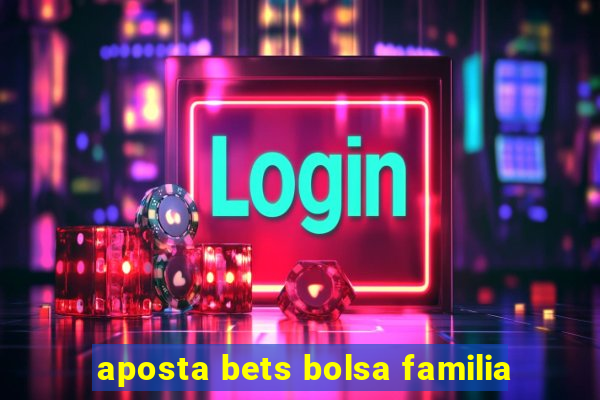 aposta bets bolsa familia